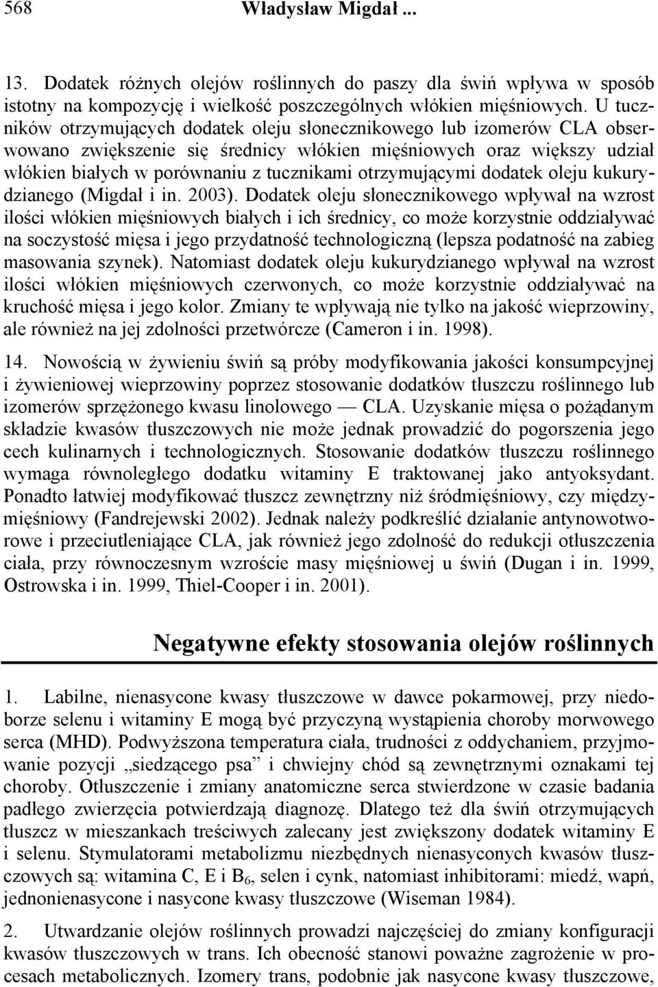 otrzymującymi dodatek oleju kukurydzianego (Migdał i in. 2003).