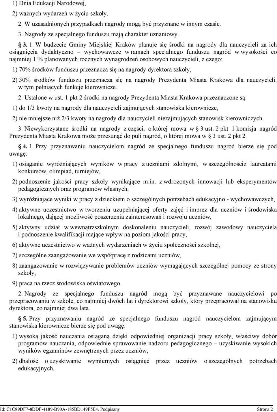 planowanych rocznych wynagrodzeń osobowych nauczycieli, z czego: 1) 70% środków funduszu przeznacza się na nagrody dyrektora szkoły, 2) 30% środków funduszu przeznacza się na nagrody Prezydenta