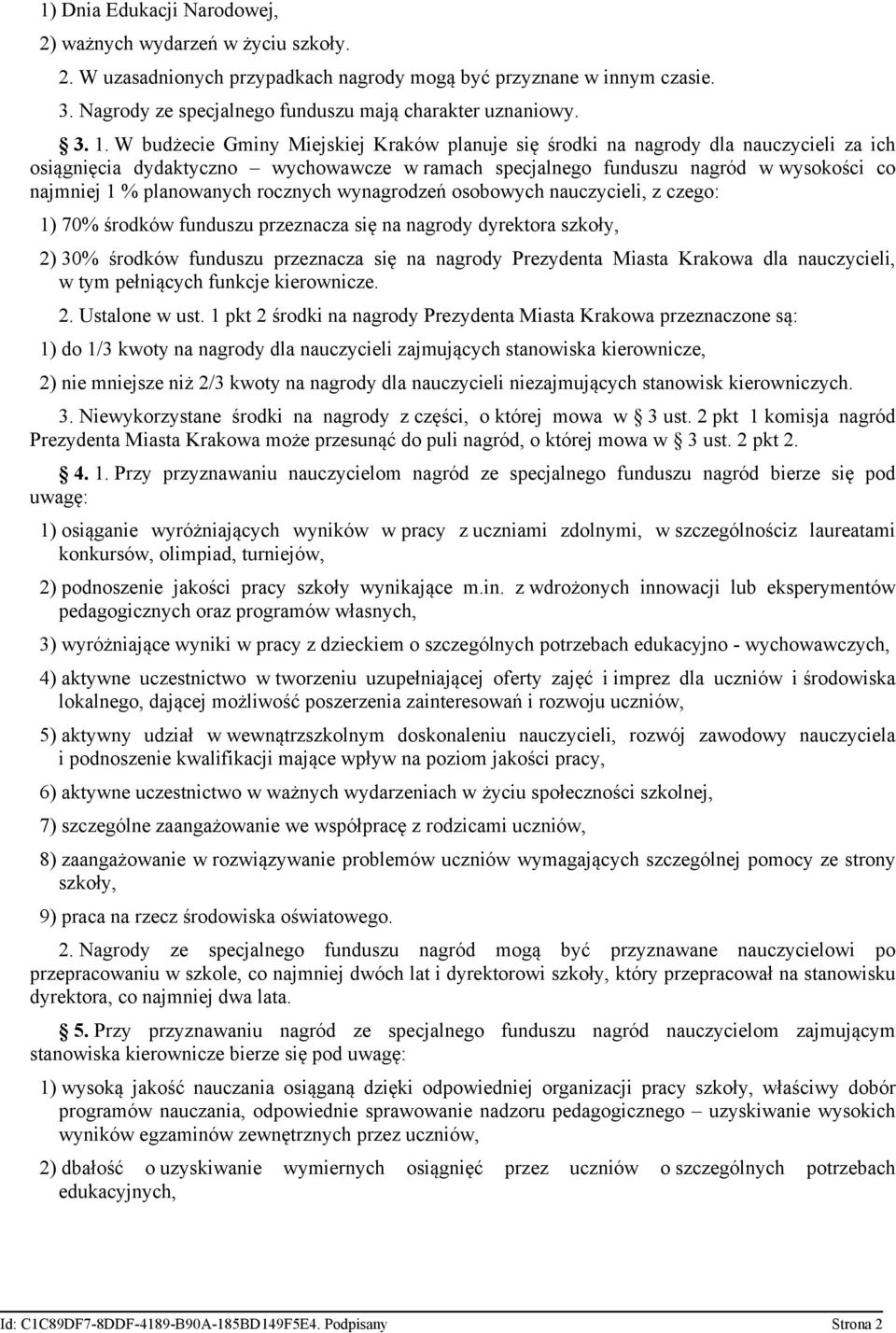 planowanych rocznych wynagrodzeń osobowych nauczycieli, z czego: 1) 70% środków funduszu przeznacza się na nagrody dyrektora szkoły, 2) 30% środków funduszu przeznacza się na nagrody Prezydenta