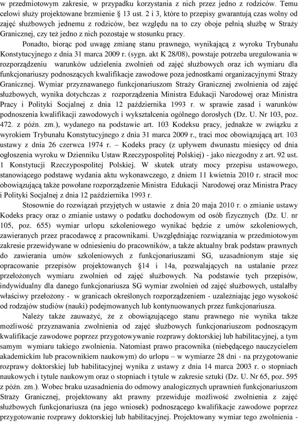 Ponadto, biorąc pod uwagę zmianę stanu prawnego, wynikającą z wyroku Trybunału Konstytucyjnego z dnia 31 marca 2009 r. (sygn.