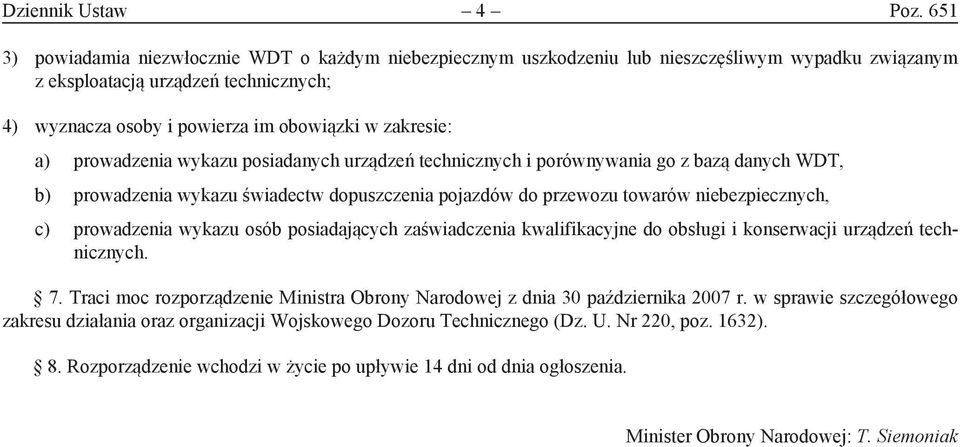 a) prowadzenia wykazu posiadanych urządzeń technicznych i porównywania go z bazą danych WDT, b) prowadzenia wykazu świadectw dopuszczenia pojazdów do przewozu towarów niebezpiecznych, c) prowadzenia