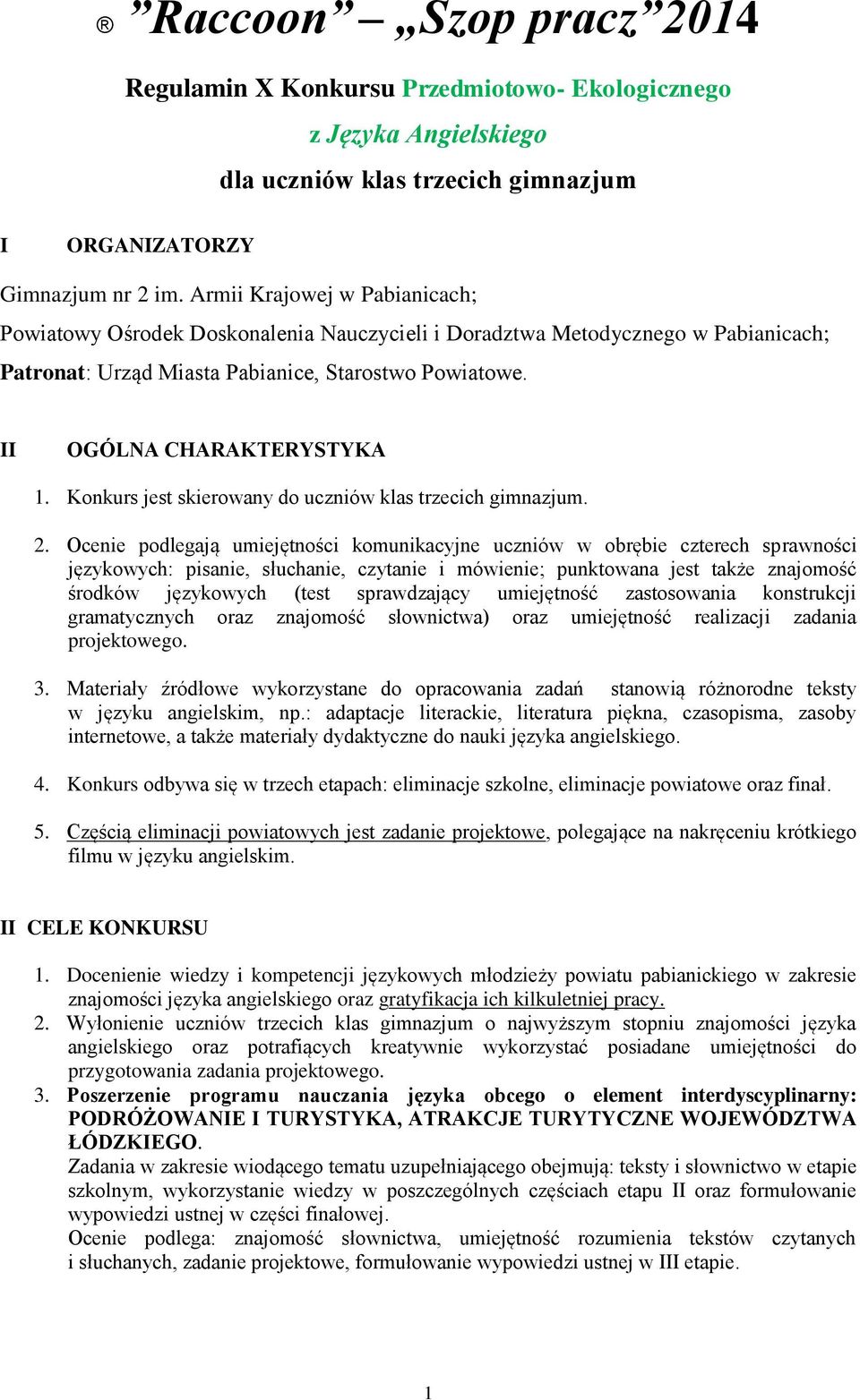 Konkurs jest skierowany do uczniów klas trzecich gimnazjum. 2.