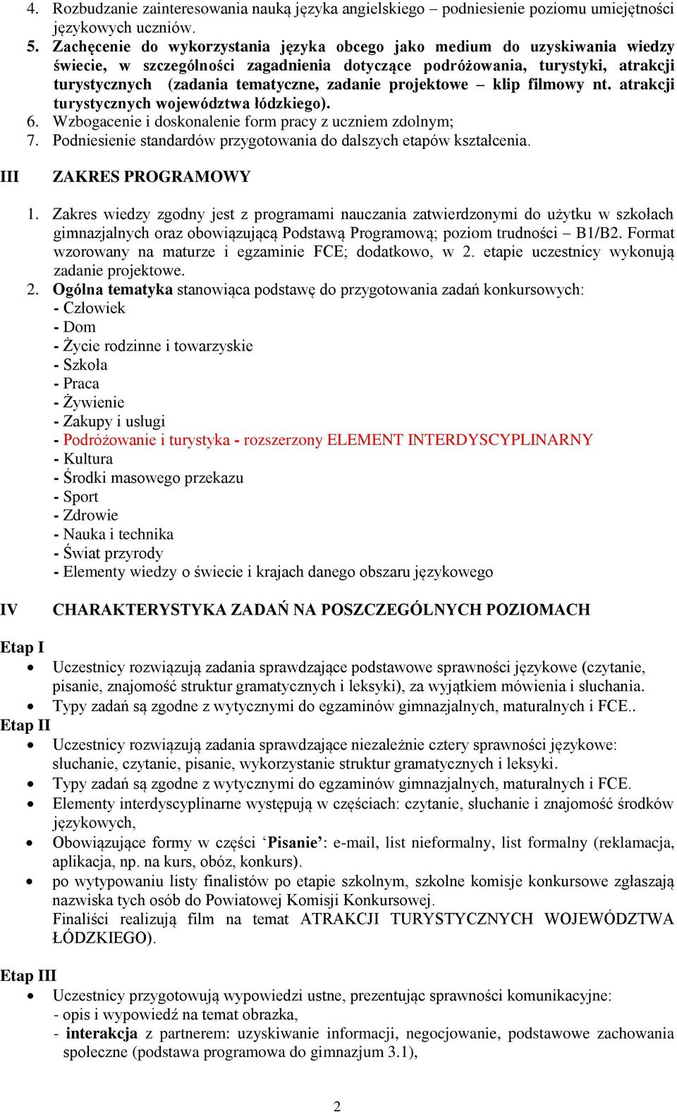 projektowe klip filmowy nt. atrakcji turystycznych województwa łódzkiego). 6. Wzbogacenie i doskonalenie form pracy z uczniem zdolnym; 7.