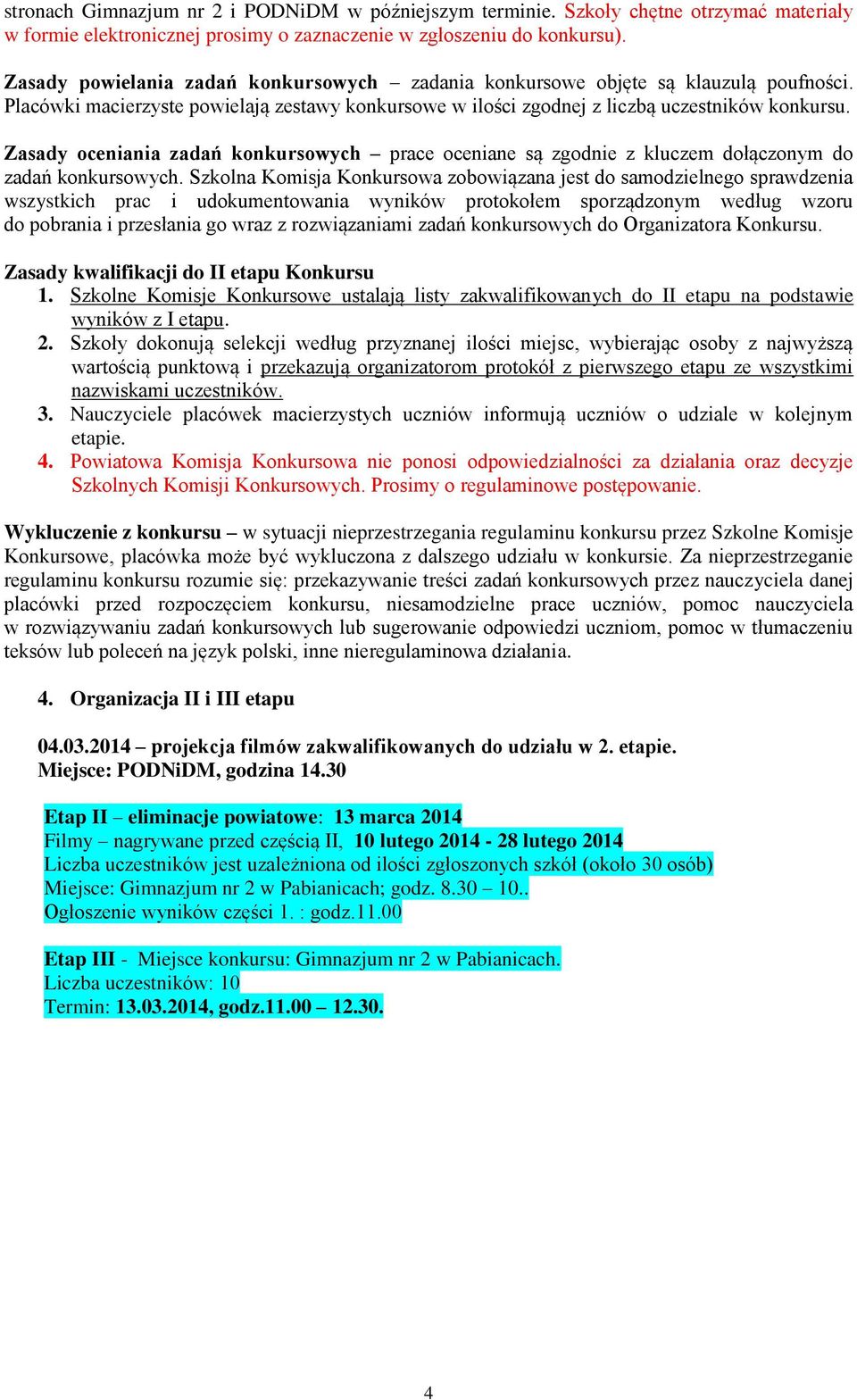 Zasady oceniania zadań konkursowych prace oceniane są zgodnie z kluczem dołączonym do zadań konkursowych.