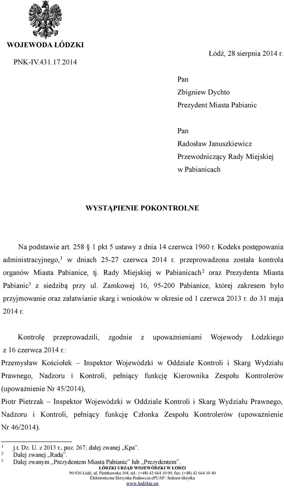 258 1 pkt 5 ustawy z dnia 14 czerwca 1960 r. Kodeks postępowania administracyjnego, 1 w dniach 25-27 czerwca 2014 r. przeprowadzona została kontrola organów Miasta Pabianice, tj.