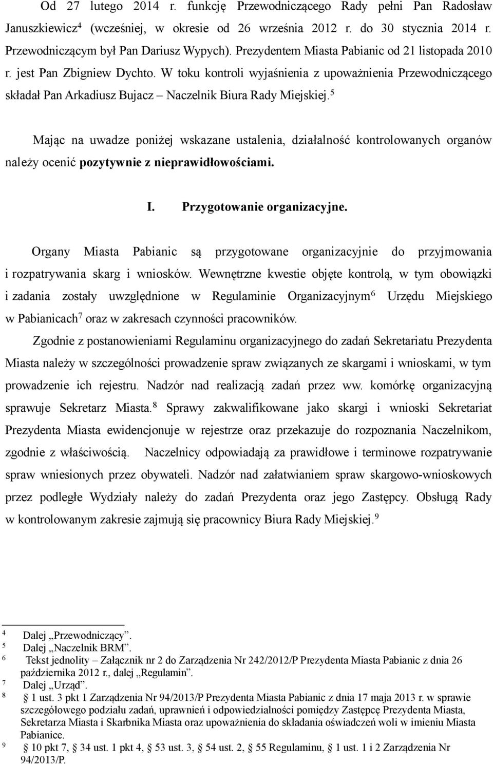 5 Mając na uwadze poniżej wskazane ustalenia, działalność kontrolowanych organów należy ocenić pozytywnie z nieprawidłowościami. I. Przygotowanie organizacyjne.
