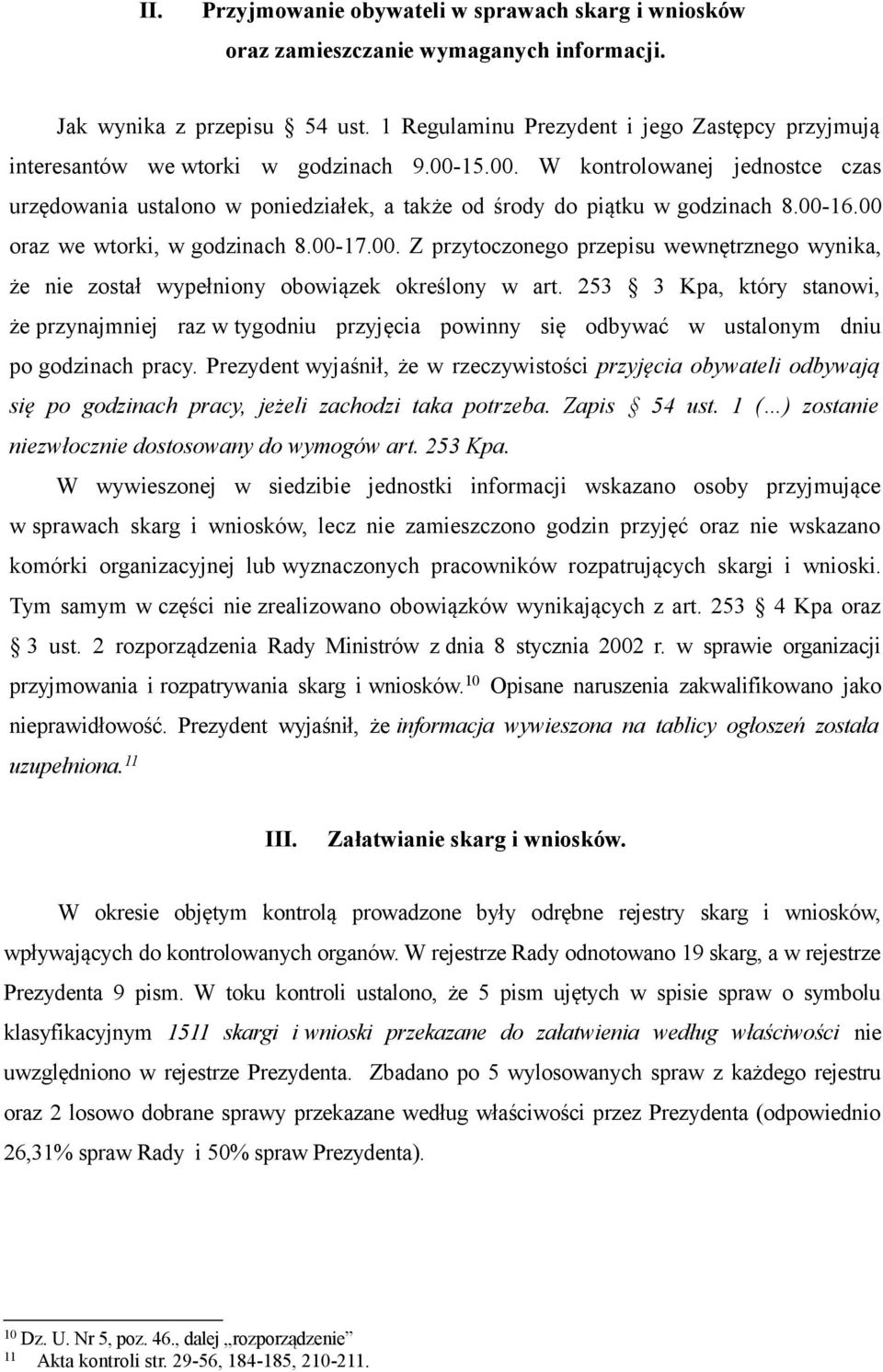 00-16.00 oraz we wtorki, w godzinach 8.00-17.00. Z przytoczonego przepisu wewnętrznego wynika, że nie został wypełniony obowiązek określony w art.