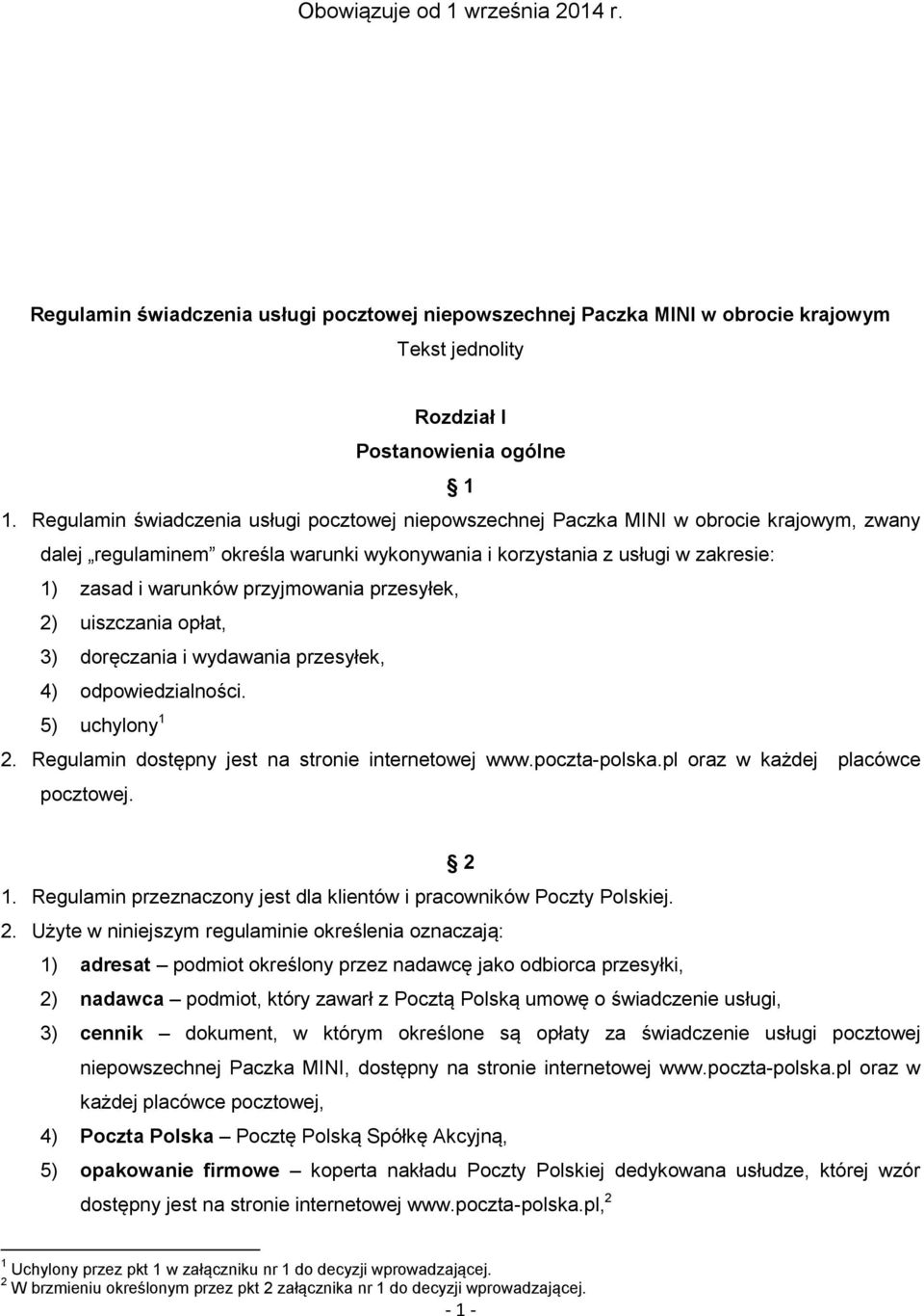 przyjmowania przesyłek, 2) uiszczania opłat, 3) doręczania i wydawania przesyłek, 4) odpowiedzialności. 5) uchylony 1 2. Regulamin dostępny jest na stronie internetowej www.poczta-polska.