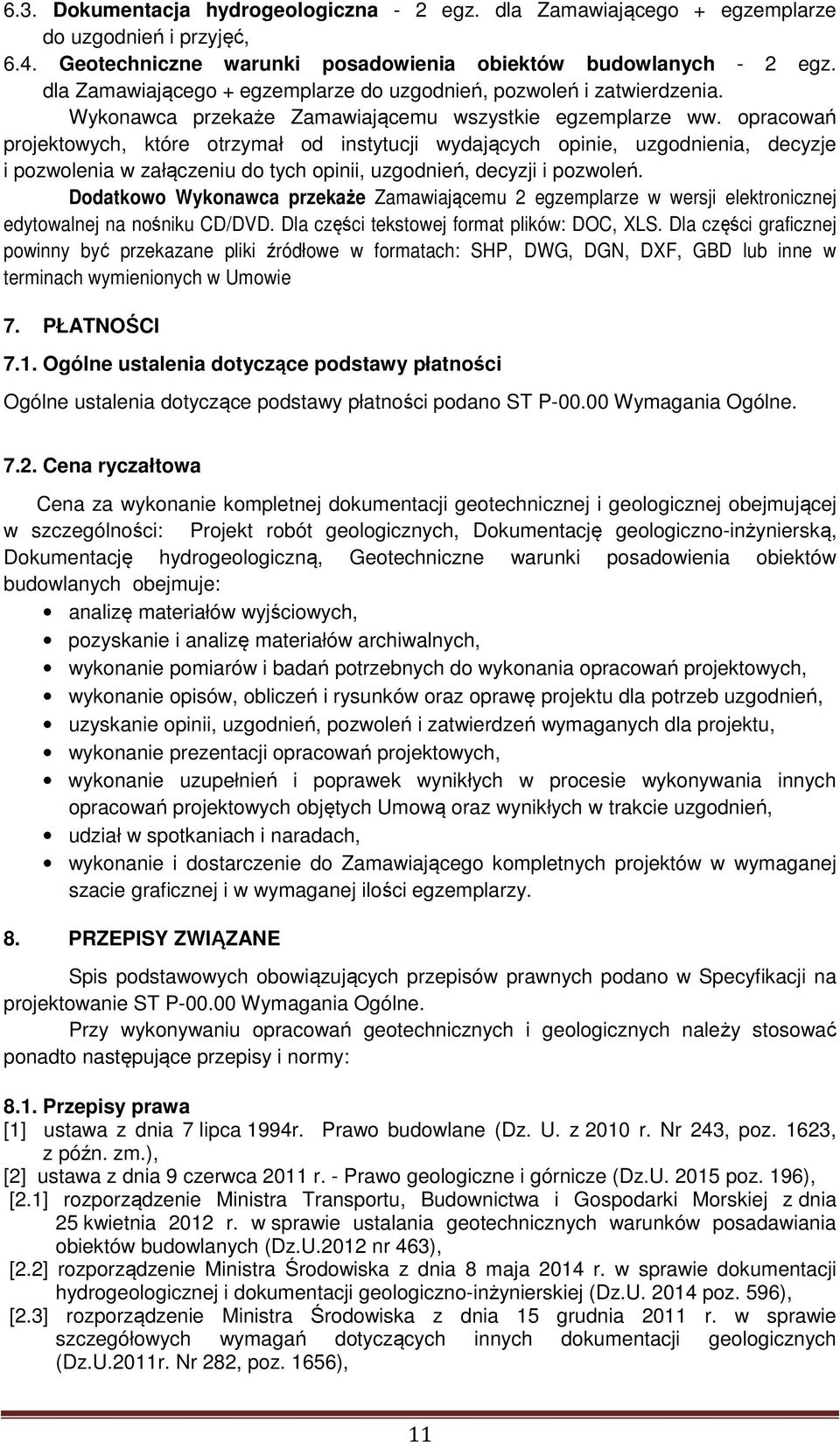 opracowań projektowych, które otrzymał od instytucji wydających opinie, uzgodnienia, decyzje i pozwolenia w załączeniu do tych opinii, uzgodnień, decyzji i pozwoleń.