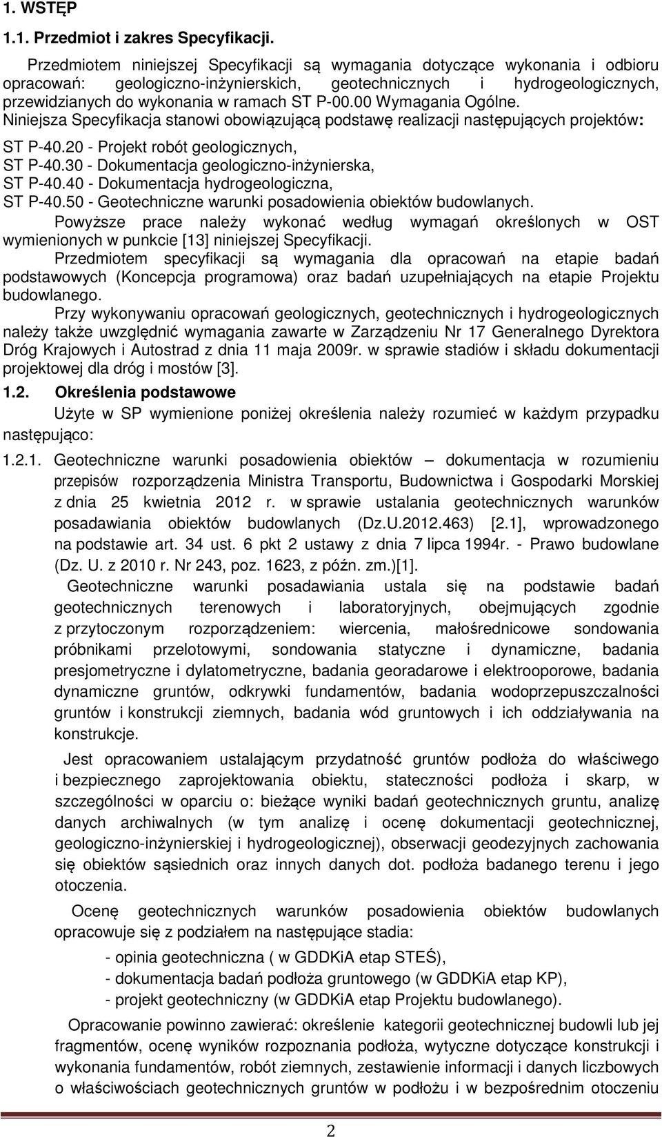 00 Wymagania Ogólne. Niniejsza Specyfikacja stanowi obowiązującą podstawę realizacji następujących projektów: ST P-40.20 - Projekt robót geologicznych, ST P-40.