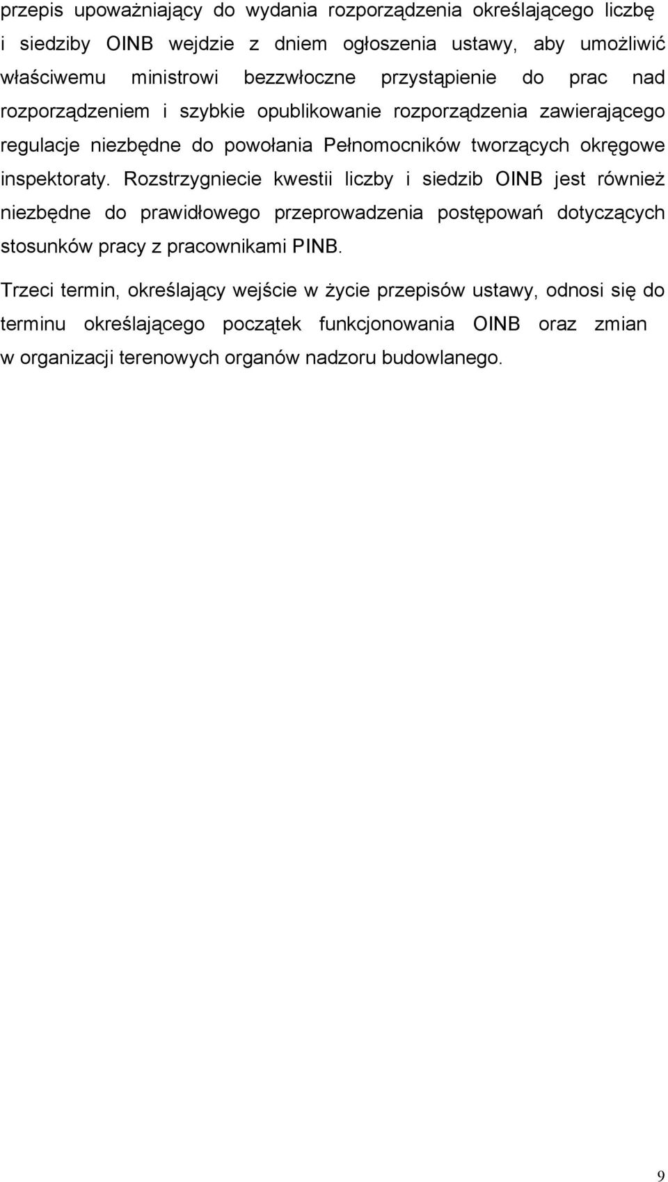 Rozstrzygniecie kwestii liczby i siedzib OINB jest również niezbędne do prawidłowego przeprowadzenia postępowań dotyczących stosunków pracy z pracownikami PINB.