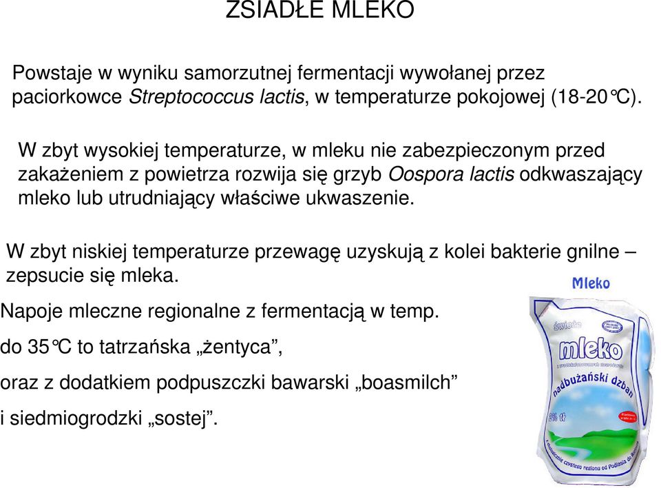 mleko lub utrudniający właściwe ukwaszenie. W zbyt niskiej temperaturze przewagę uzyskują z kolei bakterie gnilne zepsucie się mleka.
