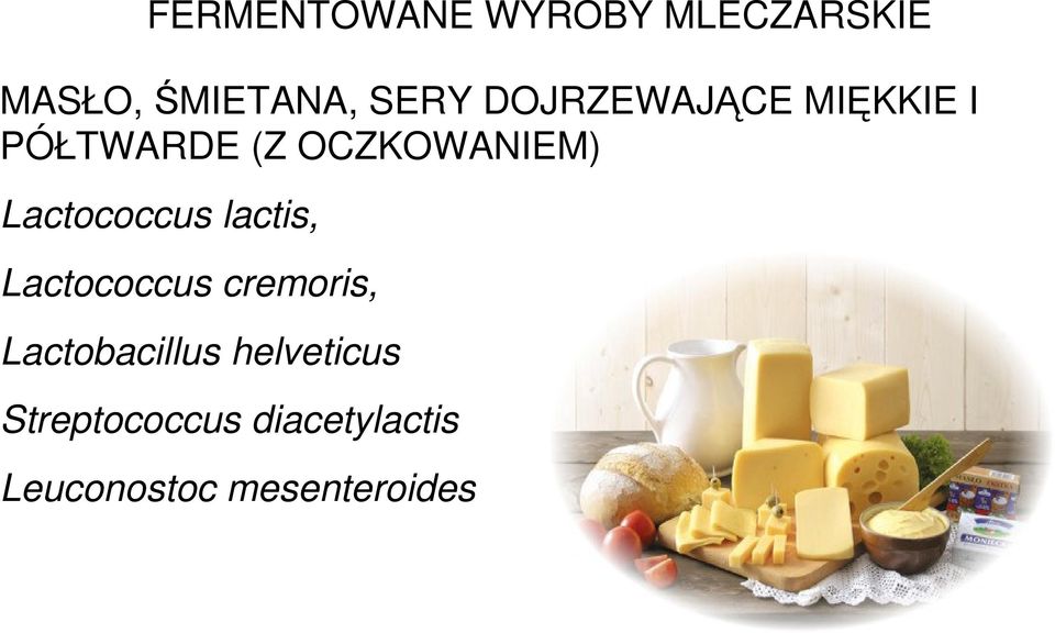 Lactococcus lactis, Lactococcus cremoris, Lactobacillus