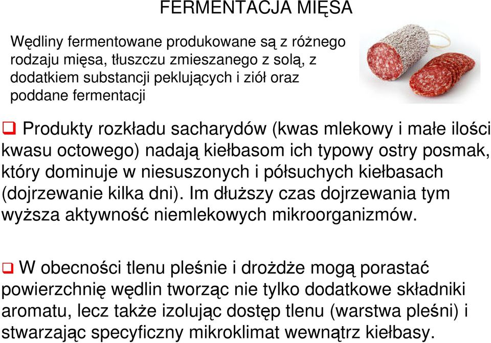 półsuchych kiełbasach (dojrzewanie kilka dni). Im dłuższy czas dojrzewania tym wyższa aktywność niemlekowych mikroorganizmów.