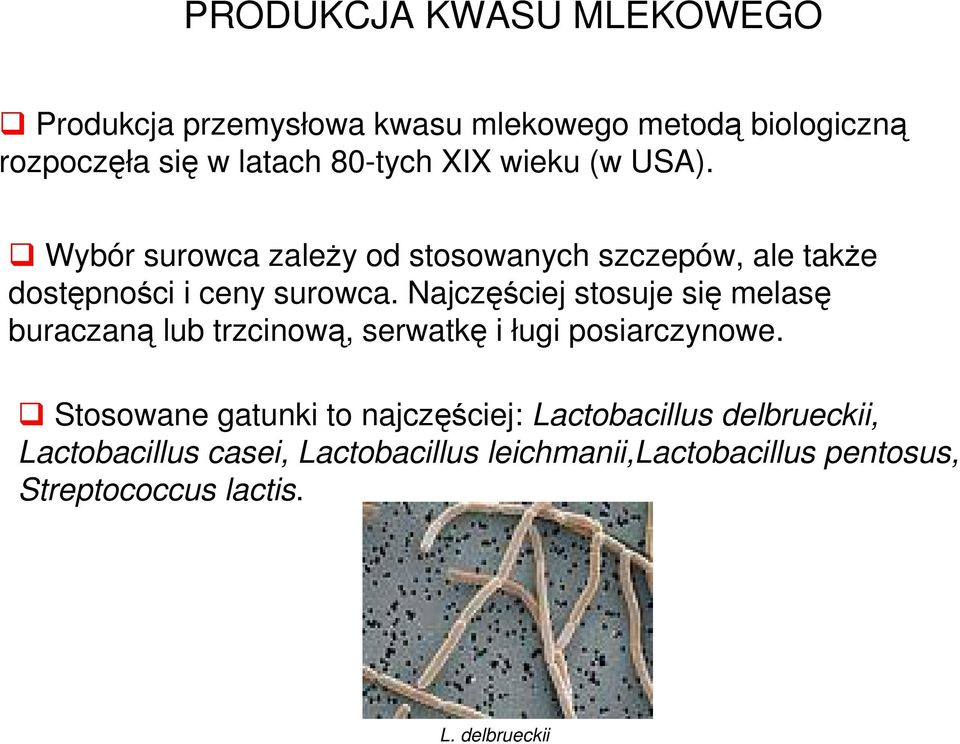 Najczęściej stosuje się melasę buraczaną lub trzcinową, serwatkę i ługi posiarczynowe.