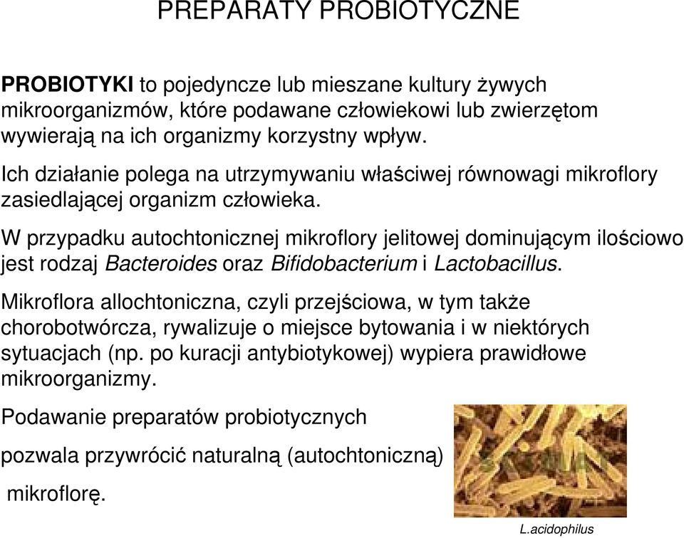W przypadku autochtonicznej mikroflory jelitowej dominującym ilościowo jest rodzaj Bacteroides oraz Bifidobacterium i Lactobacillus.