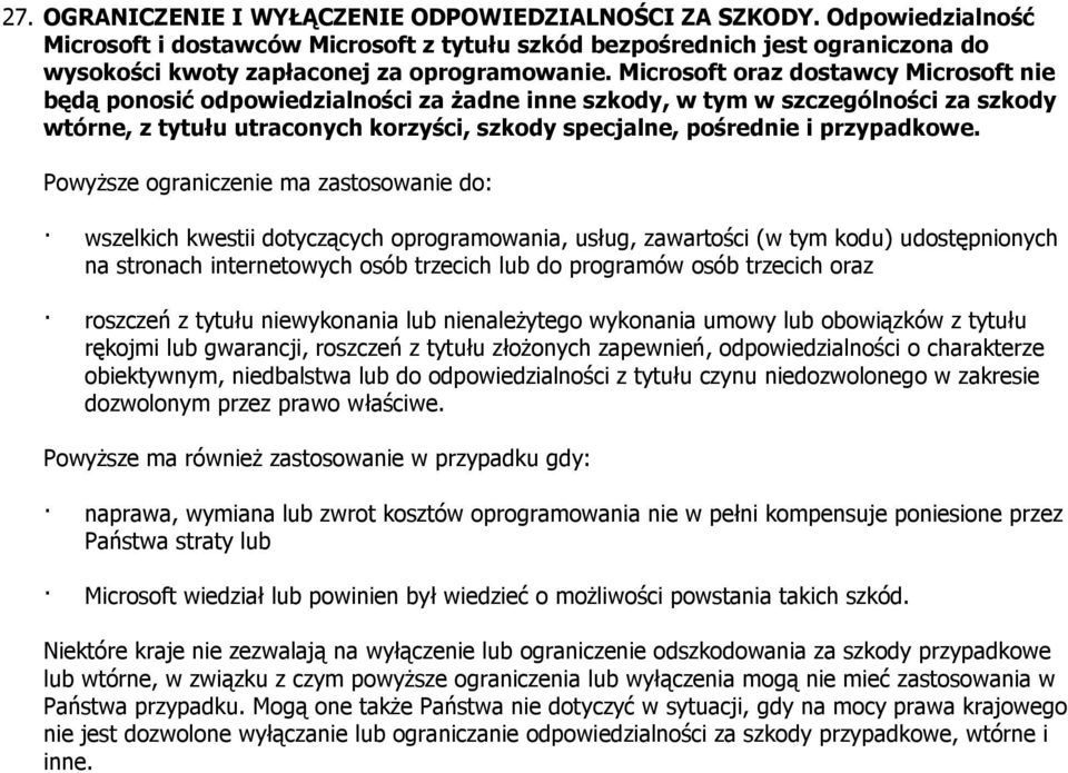 Microsoft oraz dostawcy Microsoft nie będą ponosić odpowiedzialności za żadne inne szkody, w tym w szczególności za szkody wtórne, z tytułu utraconych korzyści, szkody specjalne, pośrednie i