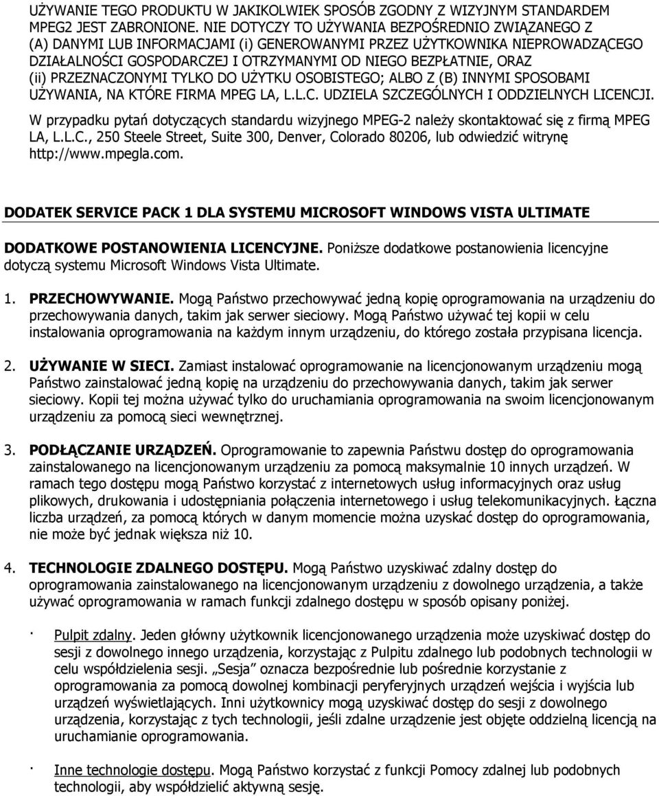 PRZEZNACZONYMI TYLKO DO UŻYTKU OSOBISTEGO; ALBO Z (B) INNYMI SPOSOBAMI UŻYWANIA, NA KTÓRE FIRMA MPEG LA, L.L.C. UDZIELA SZCZEGÓLNYCH I ODDZIELNYCH LICENCJI.