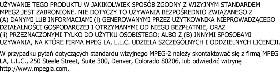 OTRZYMANYMI OD NIEGO BEZPŁATNIE, ORAZ (ii) PRZEZNACZONYMI TYLKO DO UŻYTKU OSOBISTEGO; ALBO Z (B) INNYMI SPOSOBAMI UŻYWANIA, NA KTÓRE FIRMA MPEG LA, L.L.C. UDZIELA SZCZEGÓLNYCH I ODDZIELNYCH LICENCJI.