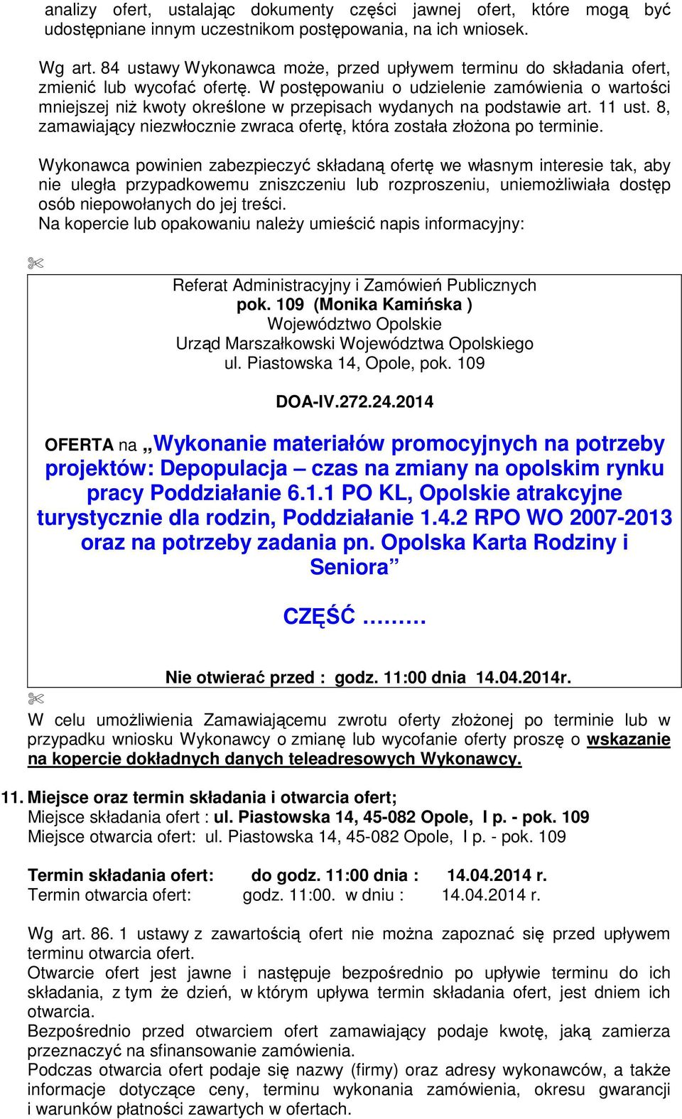 W postępowaniu o udzielenie zamówienia o wartości mniejszej niż kwoty określone w przepisach wydanych na podstawie art. 11 ust.