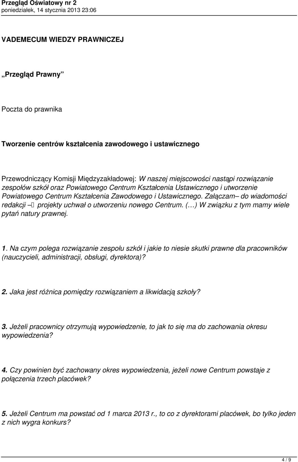 Załączam do wiadomości redakcji projekty uchwał o utworzeniu nowego Centrum. ( ) W związku z tym mamy wiele pytań natury prawnej. 1.