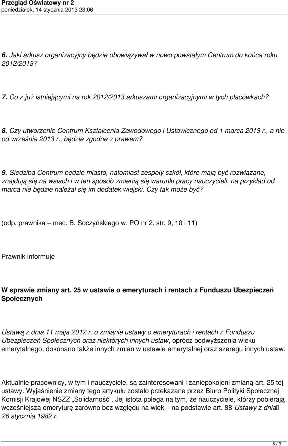 Siedzibą Centrum będzie miasto, natomiast zespoły szkół, które mają być rozwiązane, znajdują się na wsiach i w ten sposób zmienią się warunki pracy nauczycieli, na przykład od marca nie będzie