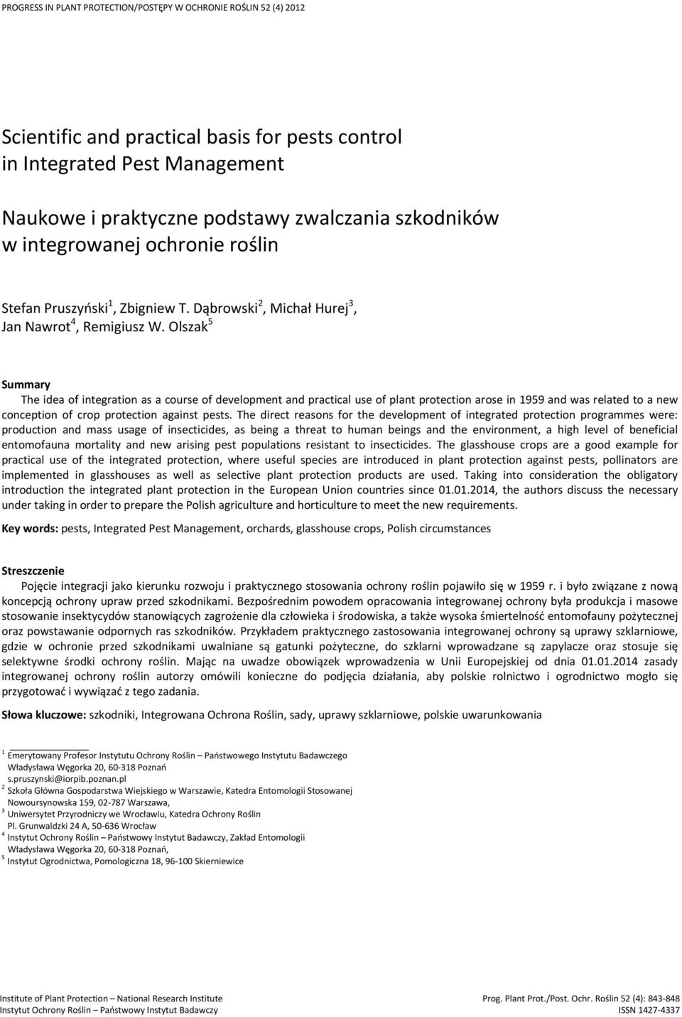 Olszak 5 Summary The idea of integration as a course of development and practical use of plant protection arose in 1959 and was related to a new conception of crop protection against pests.