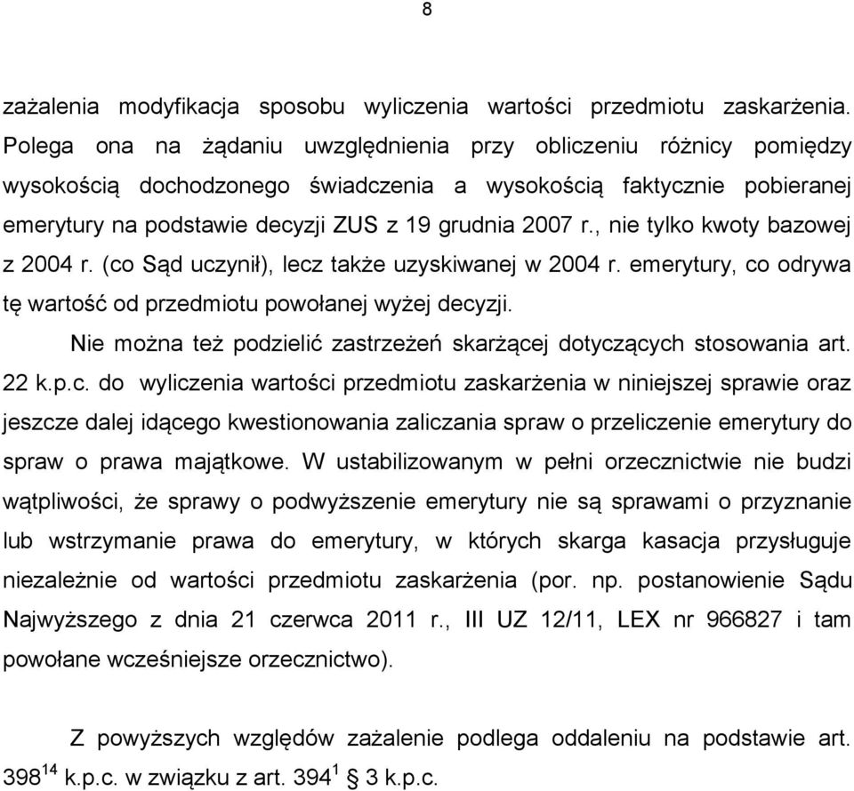 , nie tylko kwoty bazowej z 2004 r. (co Sąd uczynił), lecz także uzyskiwanej w 2004 r. emerytury, co odrywa tę wartość od przedmiotu powołanej wyżej decyzji.