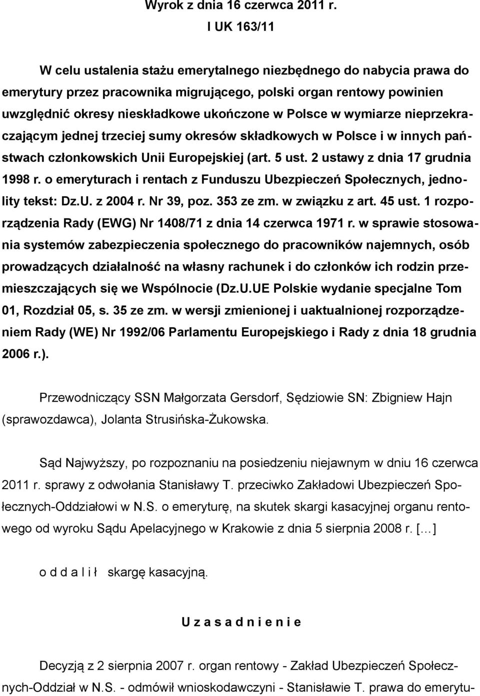 w wymiarze nieprzekraczającym jednej trzeciej sumy okresów składkowych w Polsce i w innych państwach członkowskich Unii Europejskiej (art. 5 ust. 2 ustawy z dnia 17 grudnia 1998 r.