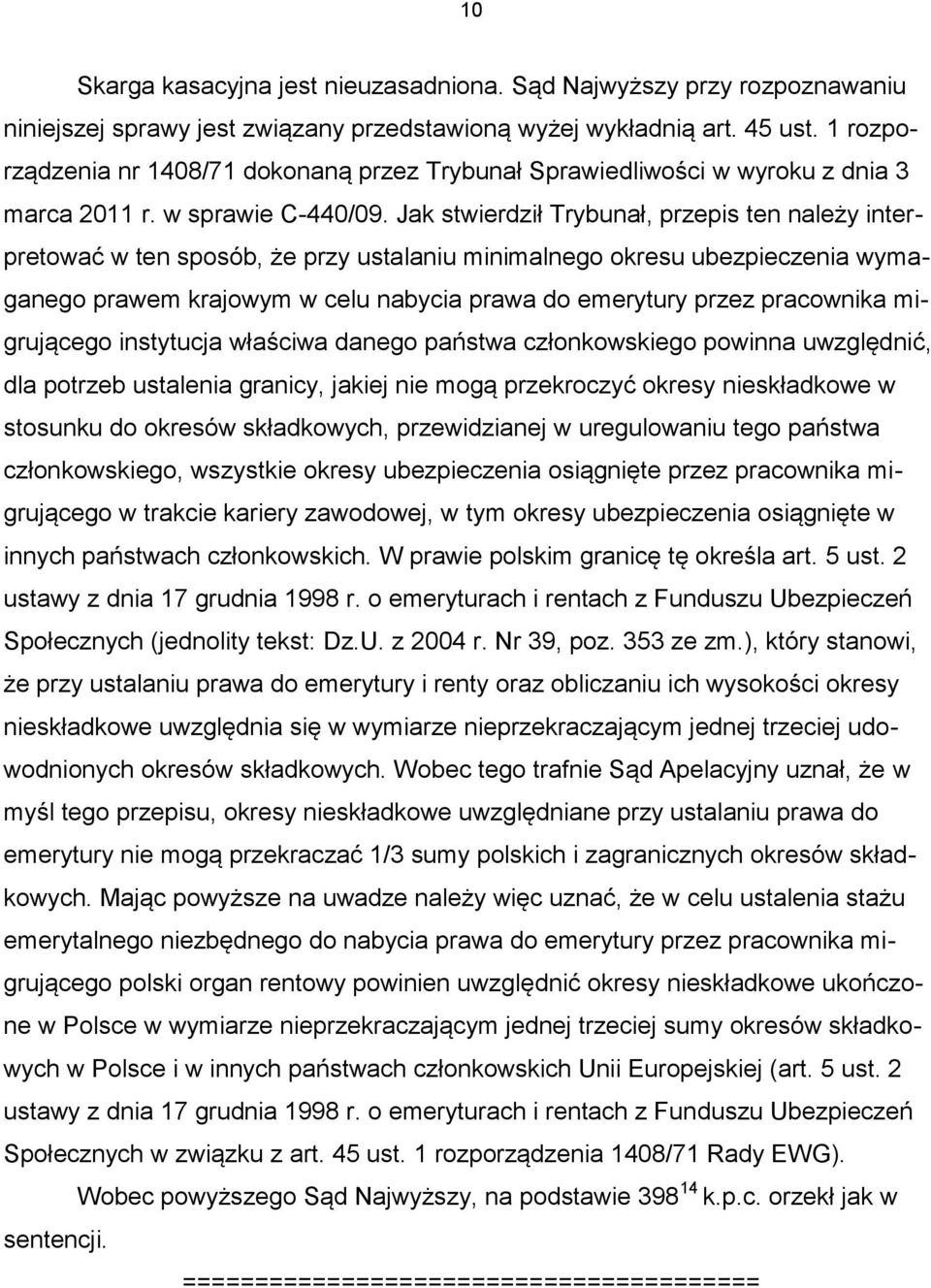 Jak stwierdził Trybunał, przepis ten należy interpretować w ten sposób, że przy ustalaniu minimalnego okresu ubezpieczenia wymaganego prawem krajowym w celu nabycia prawa do emerytury przez