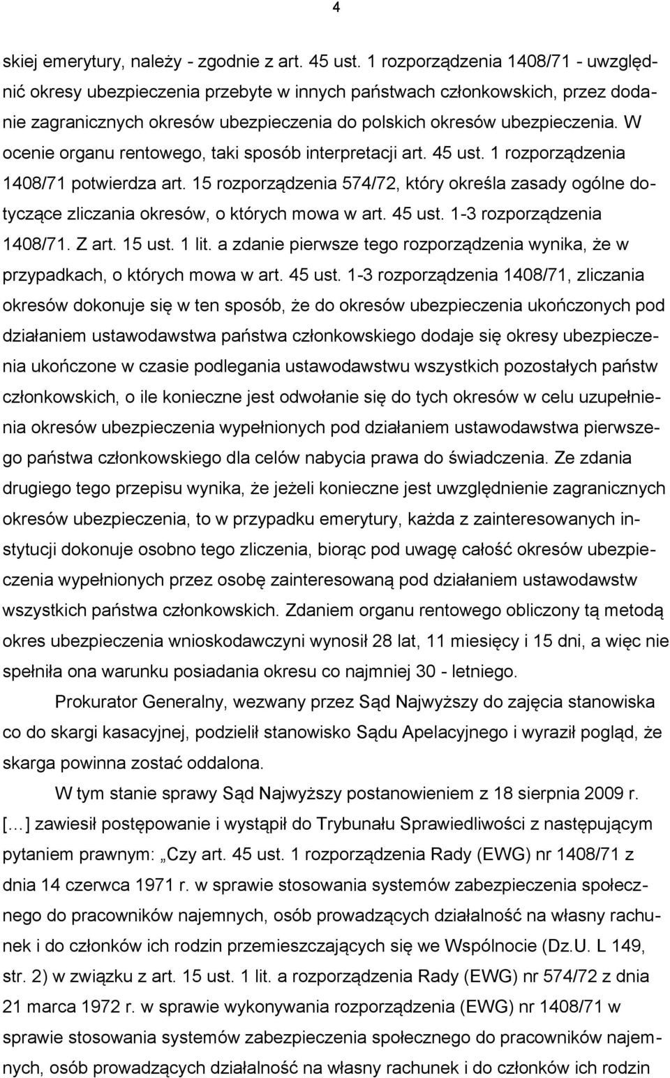 W ocenie organu rentowego, taki sposób interpretacji art. 45 ust. 1 rozporządzenia 1408/71 potwierdza art.