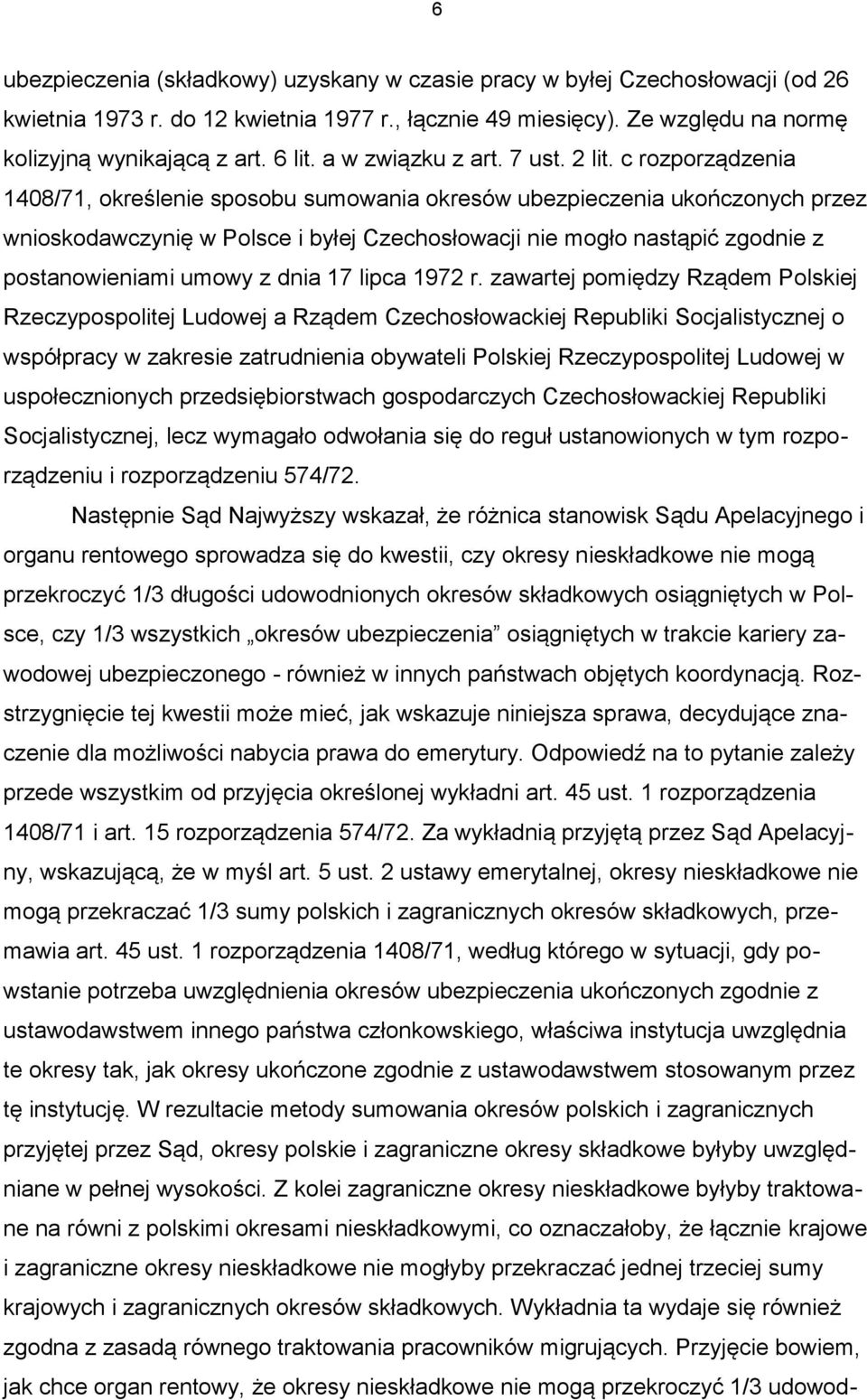 c rozporządzenia 1408/71, określenie sposobu sumowania okresów ubezpieczenia ukończonych przez wnioskodawczynię w Polsce i byłej Czechosłowacji nie mogło nastąpić zgodnie z postanowieniami umowy z