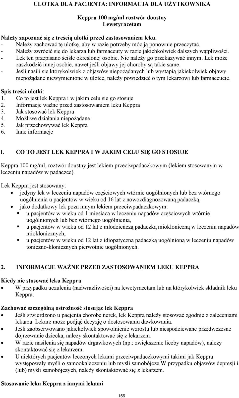 - Lek ten przepisano ściśle określonej osobie. Nie należy go przekazywać innym. Lek może zaszkodzić innej osobie, nawet jeśli objawy jej choroby są takie same.