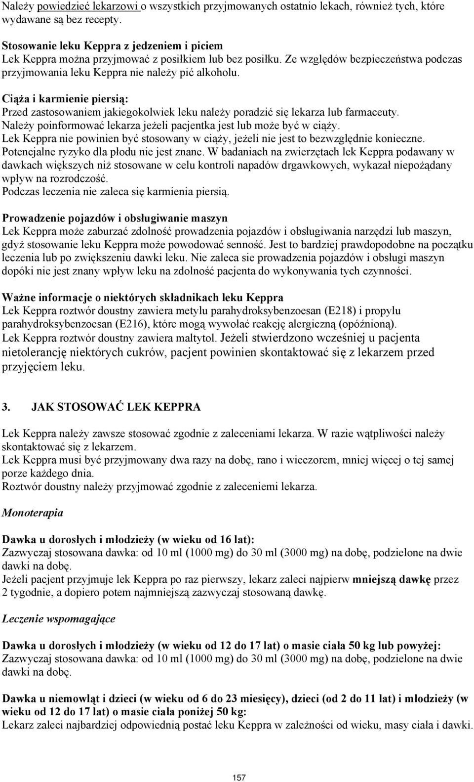 Ciąża i karmienie piersią: Przed zastosowaniem jakiegokolwiek leku należy poradzić się lekarza lub farmaceuty. Należy poinformować lekarza jeżeli pacjentka jest lub może być w ciąży.