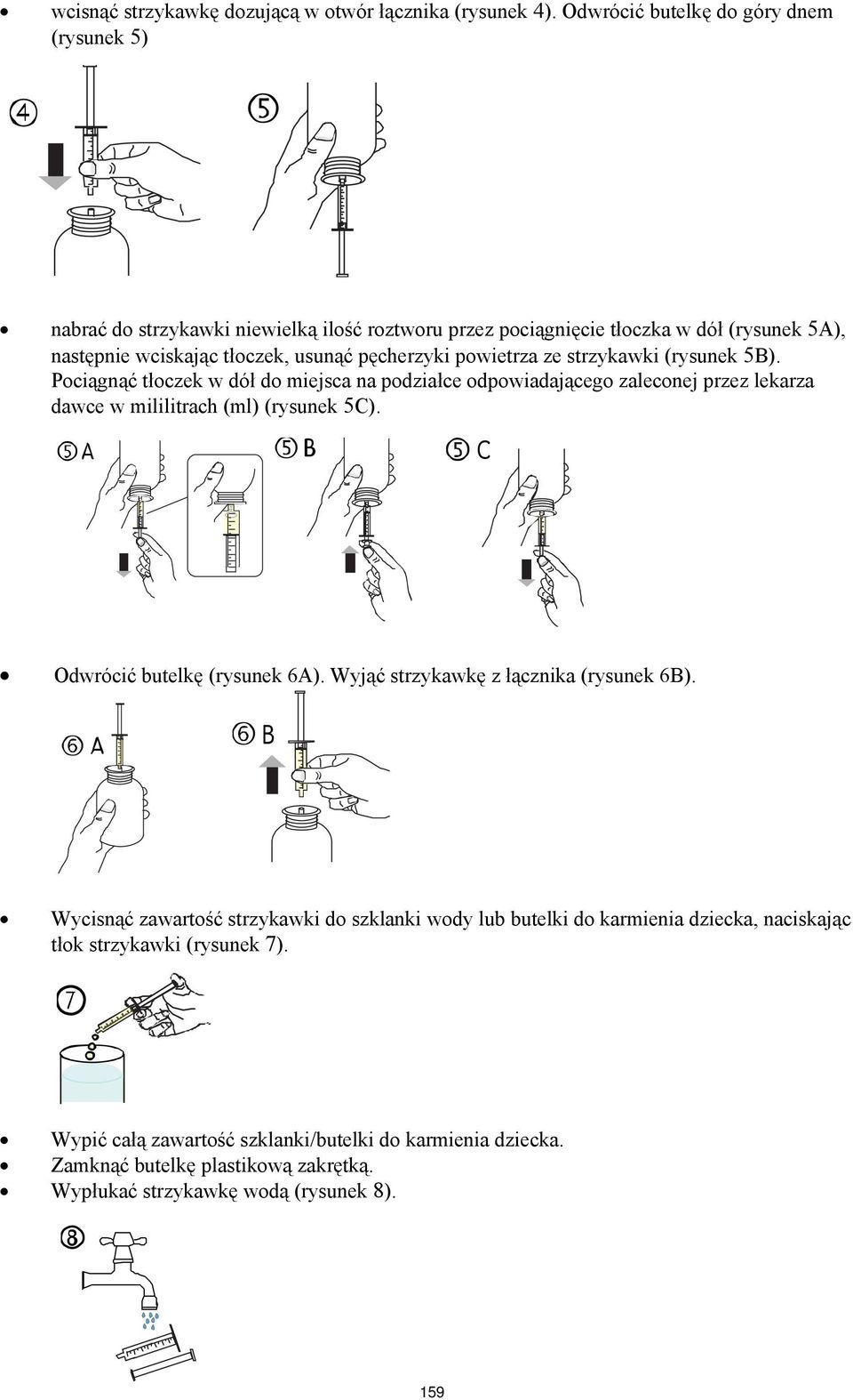 powietrza ze strzykawki (rysunek 5B). Pociągnąć tłoczek w dół do miejsca na podziałce odpowiadającego zaleconej przez lekarza dawce w mililitrach (ml) (rysunek 5C).