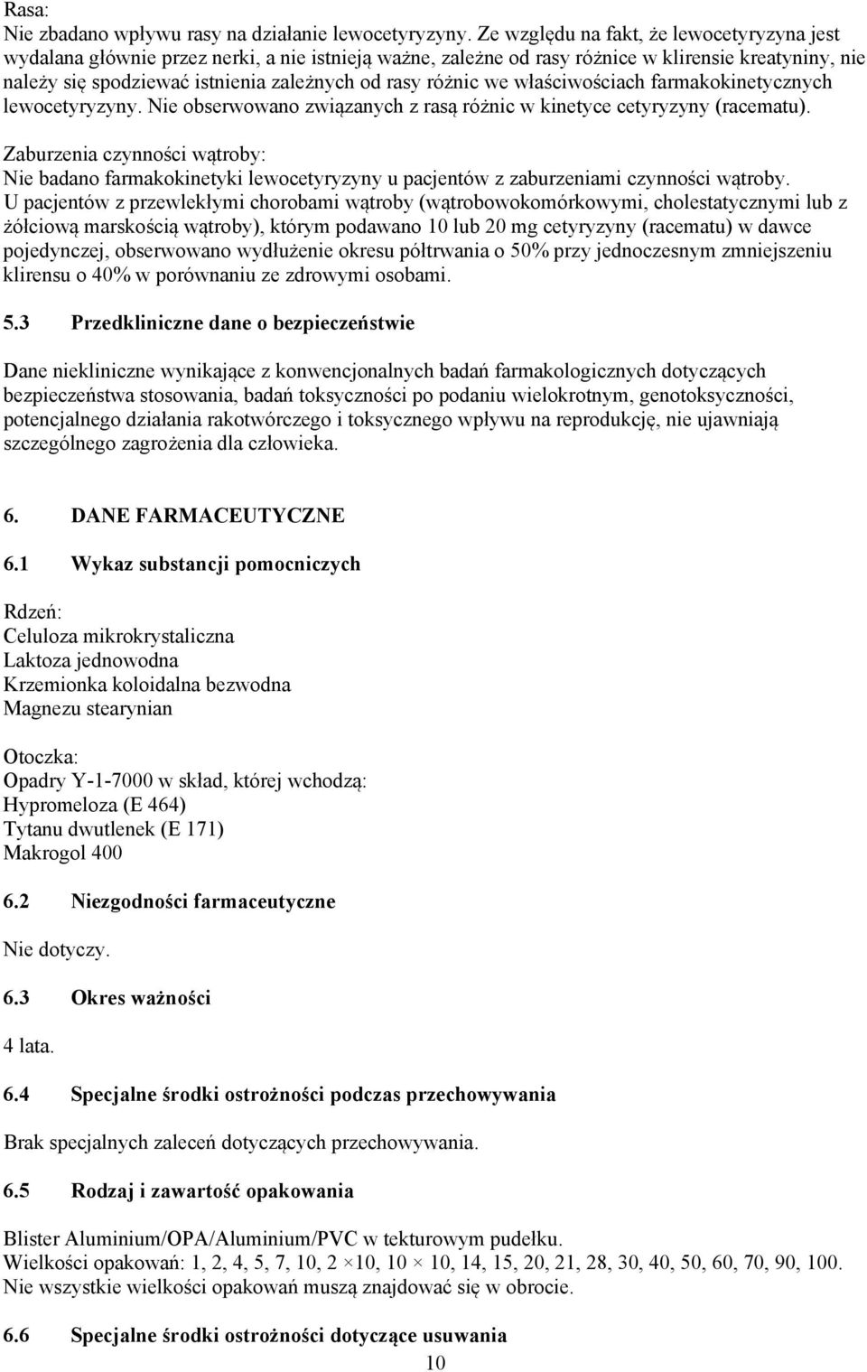 różnic we właściwościach farmakokinetycznych lewocetyryzyny. Nie obserwowano związanych z rasą różnic w kinetyce cetyryzyny (racematu).