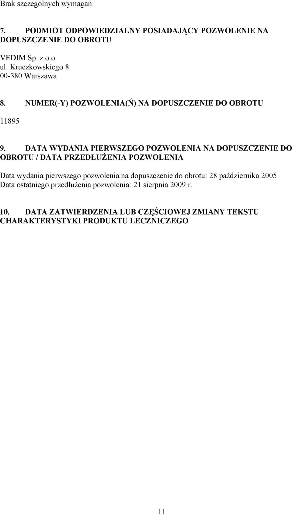 DATA WYDANIA PIERWSZEGO POZWOLENIA NA DOPUSZCZENIE DO OBROTU / DATA PRZEDŁUŻENIA POZWOLENIA Data wydania pierwszego pozwolenia na