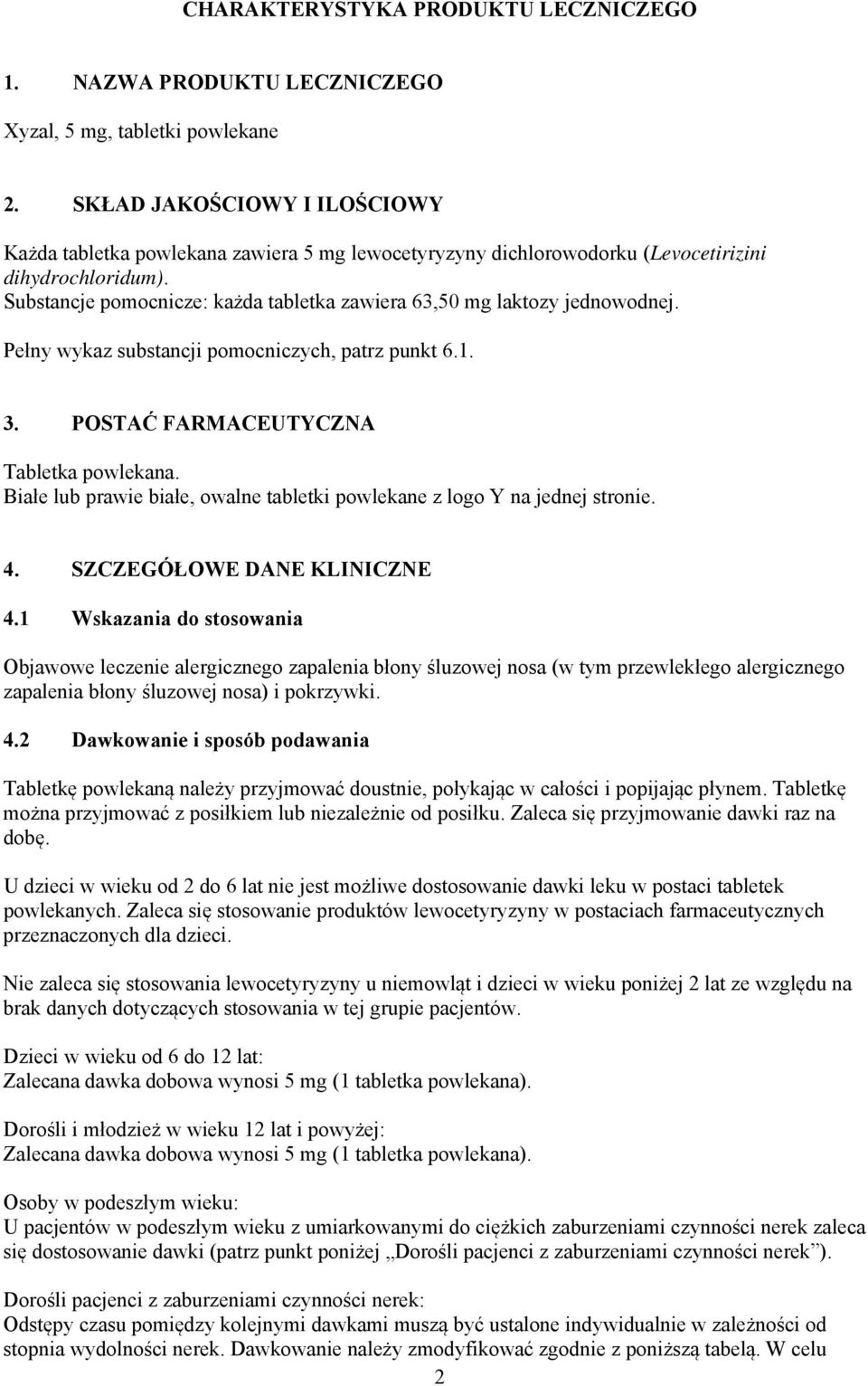 Substancje pomocnicze: każda tabletka zawiera 63,50 mg laktozy jednowodnej. Pełny wykaz substancji pomocniczych, patrz punkt 6.1. 3. POSTAĆ FARMACEUTYCZNA Tabletka powlekana.