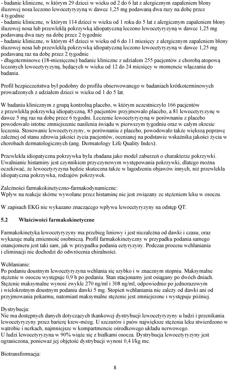 na dobę przez 2 tygodnie - badanie kliniczne, w którym 45 dzieci w wieku od 6 do 11 miesięcy z alergicznym zapaleniem błony śluzowej nosa lub przewlekłą pokrzywką idiopatyczną leczono lewocetyryzyną
