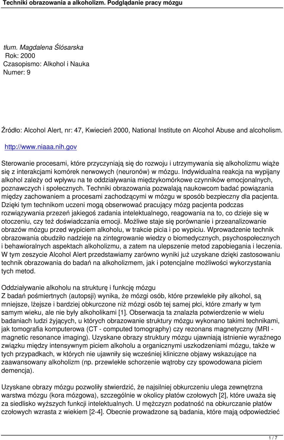 Indywidualna reakcja na wypijany alkohol zależy od wpływu na te oddziaływania międzykomórkowe czynników emocjonalnych, poznawczych i społecznych.