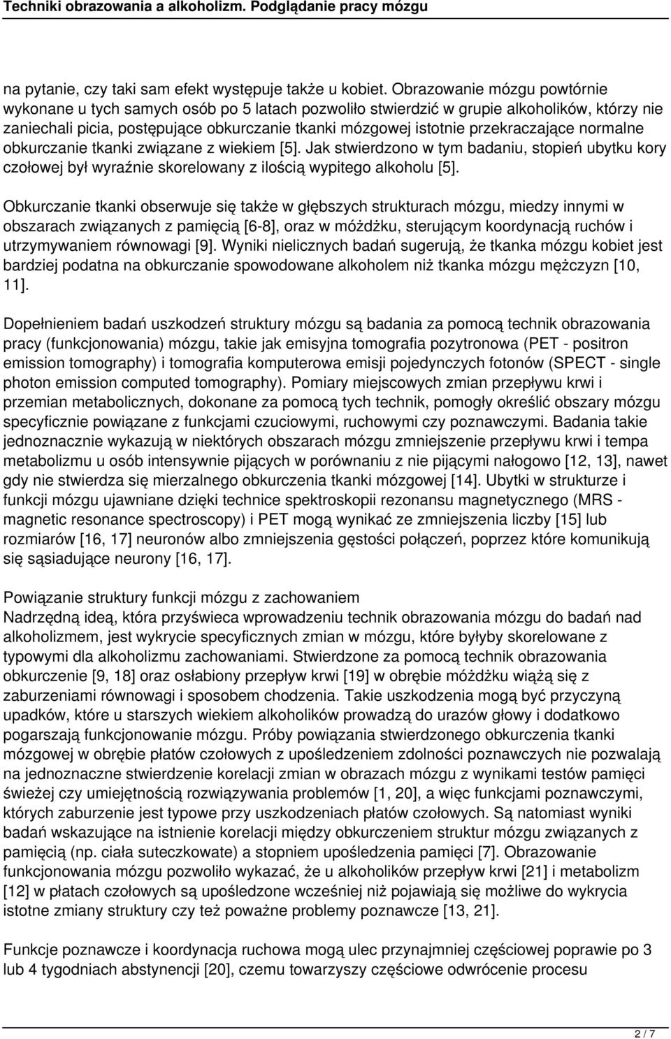 przekraczające normalne obkurczanie tkanki związane z wiekiem [5]. Jak stwierdzono w tym badaniu, stopień ubytku kory czołowej był wyraźnie skorelowany z ilością wypitego alkoholu [5].