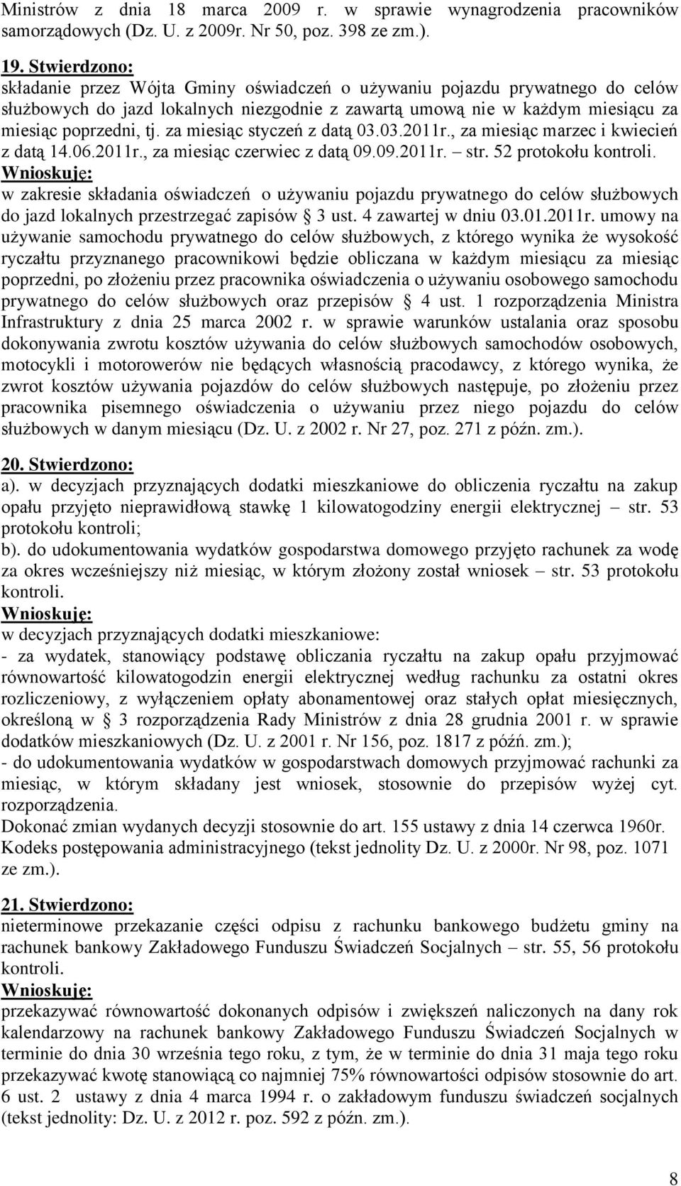 za miesiąc styczeń z datą 03.03.2011r., za miesiąc marzec i kwiecień z datą 14.06.2011r., za miesiąc czerwiec z datą 09.09.2011r. str.