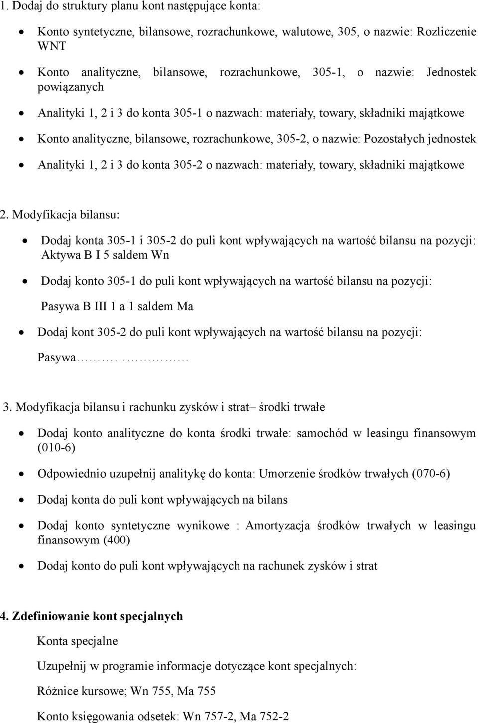 1, 2 i 3 do konta 305-2 o nazwach: materiały, towary, składniki majątkowe 2.