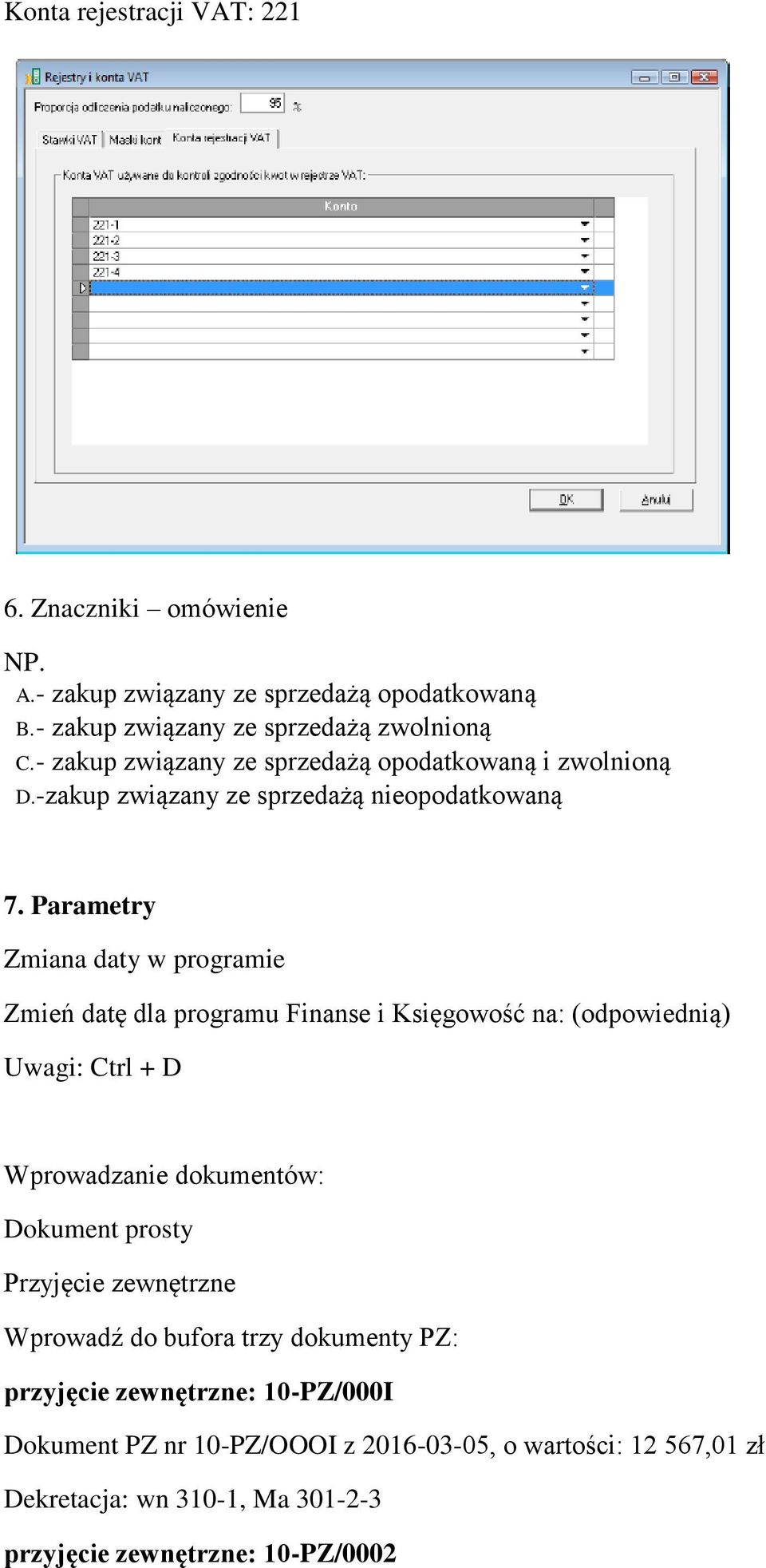 Parametry Zmiana daty w programie Zmień datę dla programu Finanse i Księgowość na: (odpowiednią) Uwagi: Ctrl + D Wprowadzanie dokumentów: Dokument prosty