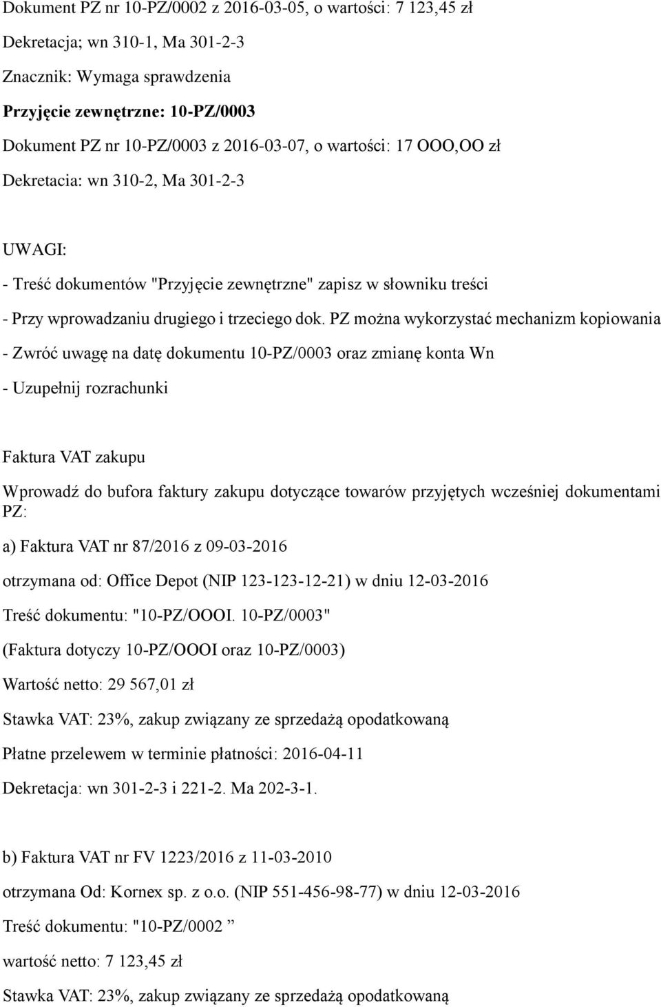 PZ można wykorzystać mechanizm kopiowania - Zwróć uwagę na datę dokumentu 10-PZ/0003 oraz zmianę konta Wn - Uzupełnij rozrachunki Faktura VAT zakupu Wprowadź do bufora faktury zakupu dotyczące