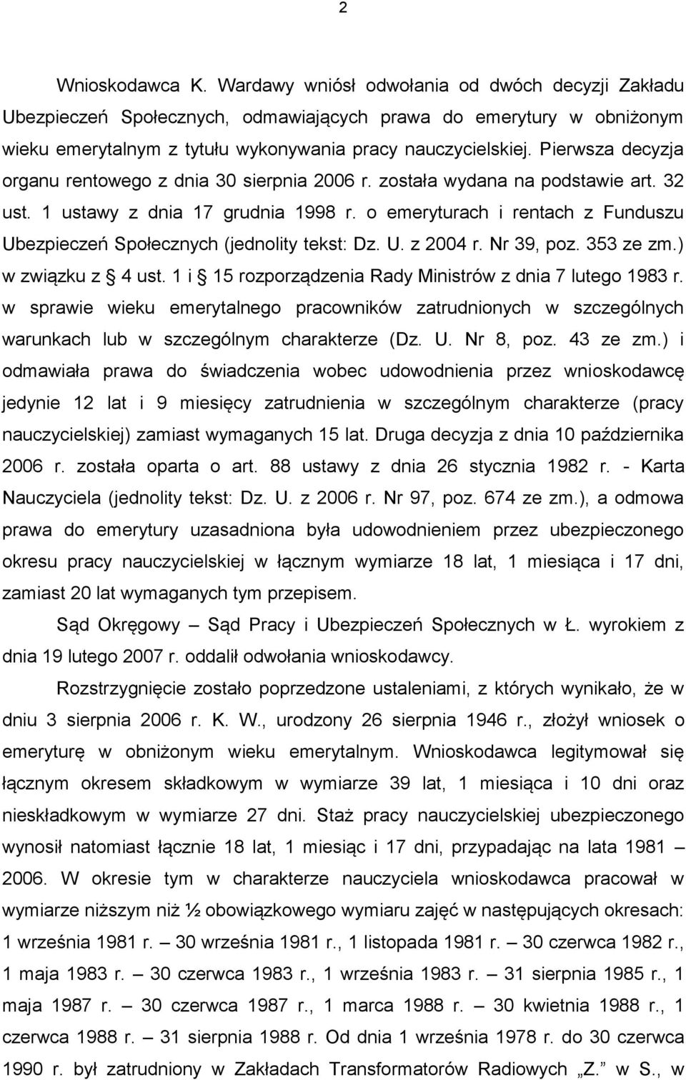 o emeryturach i rentach z Funduszu Ubezpieczeń Społecznych (jednolity tekst: Dz. U. z 2004 r. Nr 39, poz. 353 ze zm.) w związku z 4 ust. 1 i 15 rozporządzenia Rady Ministrów z dnia 7 lutego 1983 r.