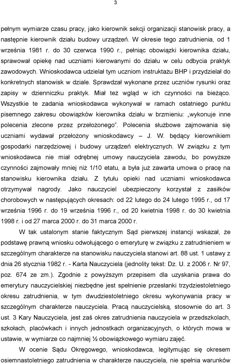 Wnioskodawca udzielał tym uczniom instruktażu BHP i przydzielał do konkretnych stanowisk w dziale. Sprawdzał wykonane przez uczniów rysunki oraz zapisy w dzienniczku praktyk.