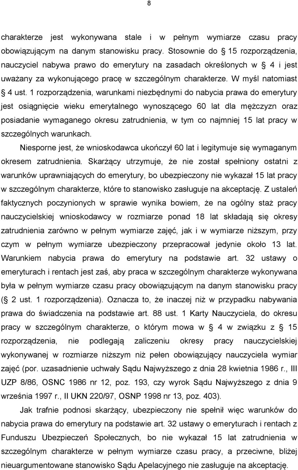 1 rozporządzenia, warunkami niezbędnymi do nabycia prawa do emerytury jest osiągnięcie wieku emerytalnego wynoszącego 60 lat dla mężczyzn oraz posiadanie wymaganego okresu zatrudnienia, w tym co
