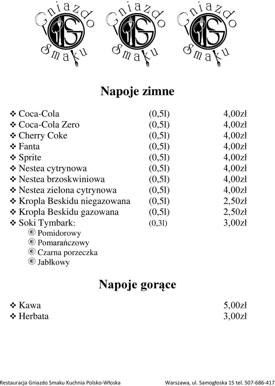 cytrynowa (0,5l) 4,00zł Kropla Beskidu niegazowana (0,5l) 2,50zł Kropla Beskidu gazowana (0,5l) 2,50zł Soki