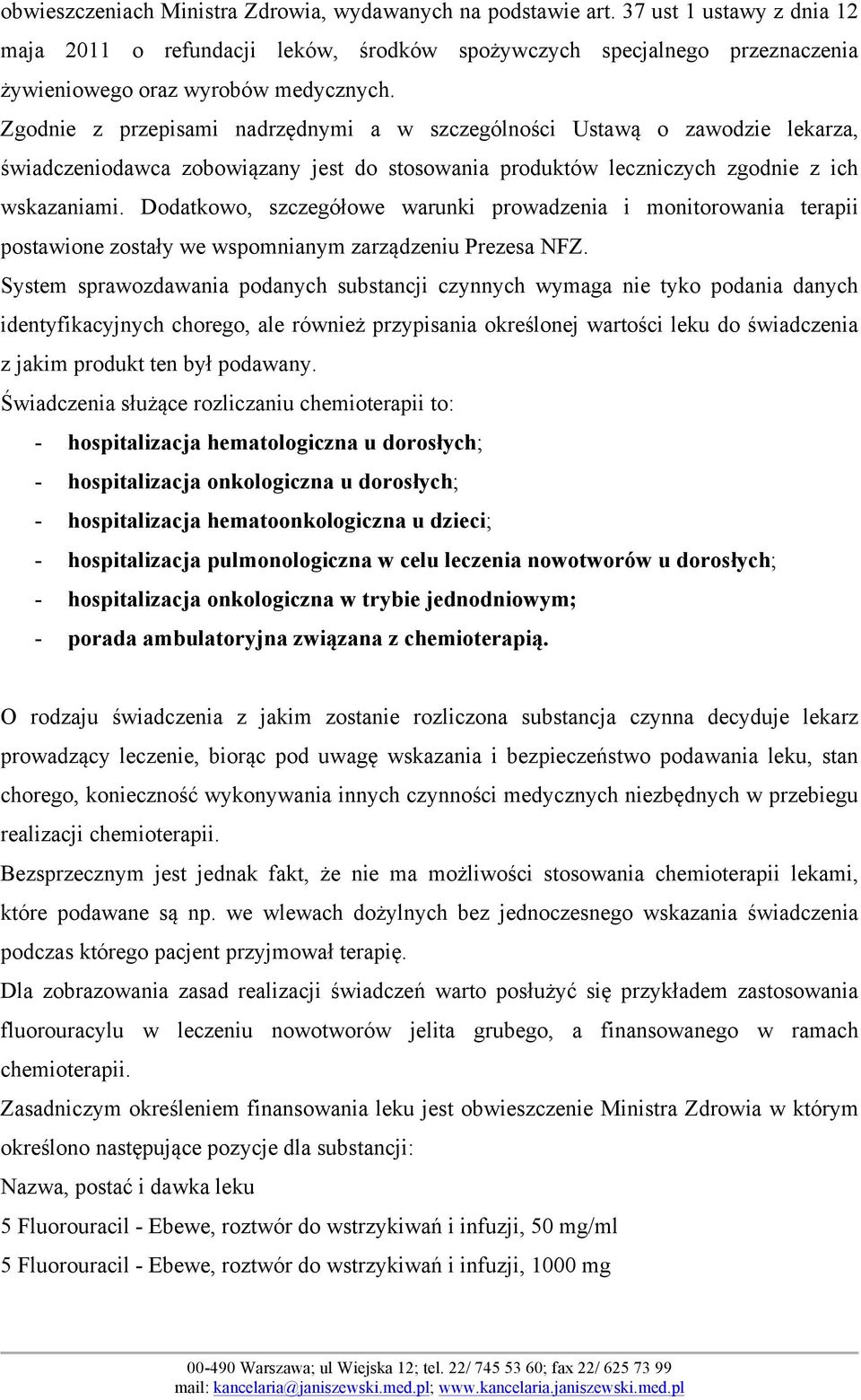Zgodnie z przepisami nadrzędnymi a w szczególności Ustawą o zawodzie lekarza, świadczeniodawca zobowiązany jest do stosowania produktów leczniczych zgodnie z ich wskazaniami.